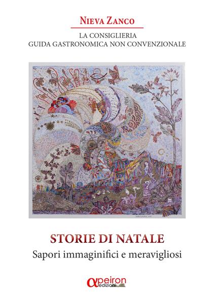 La Consiglieria. Guida gastronomica non convenzionale. Storie di Natale. Sapori immaginifici e meravigliosi - Nieva Zanco - copertina