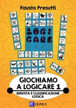 Giochiamo a logicare. Vol. 1: Giochiamo a logicare