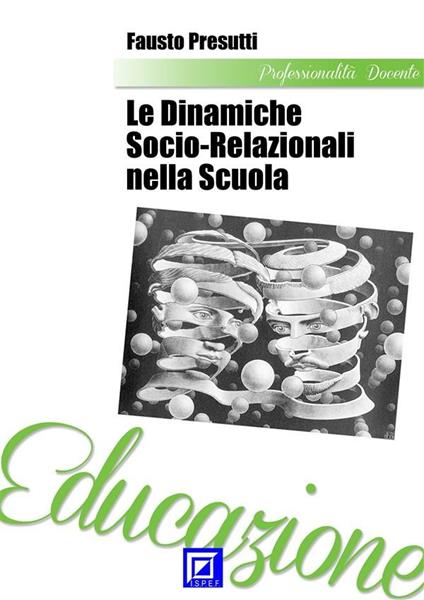 Le dinamiche socio-relazionali nella scuola - Fausto Presutti - ebook