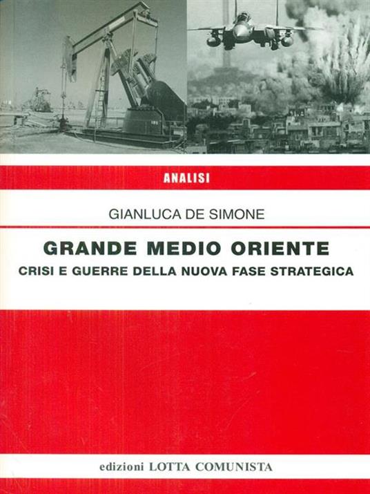 Grande Medio Oriente. Crisi e guerre della nuova fase strategica - Gianluca De Simone - 2