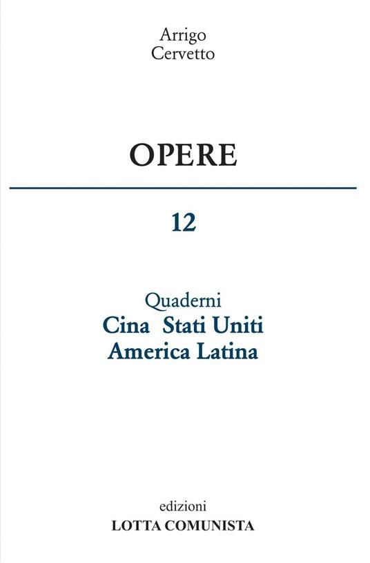 Opere. Vol. 12: Quaderni Cina Stati Uniti America Latina - Arrigo Cervetto - copertina