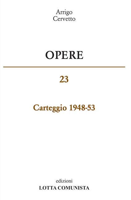 Opere. Carteggio 1948-53. Vol. 23 - Arrigo Cervetto - copertina