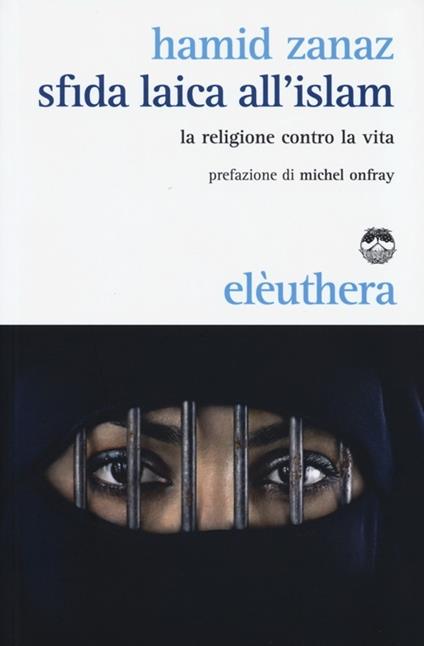 Sfida laica all'islam. La religione contro la vita - Hamid Zanaz - copertina