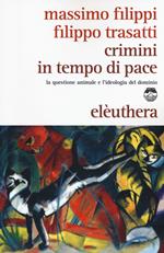 Crimini in tempo di pace. La questione animale e l'ideologia del dominio