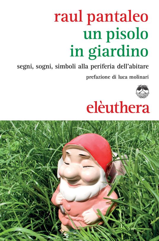 Un Pisolo in giardino. Segni, sogni, simboli alla periferia dell'abitare - Raul Pantaleo - copertina