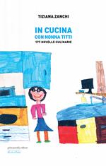 In cucina con nonna Titti. 177 Novelle culinarie