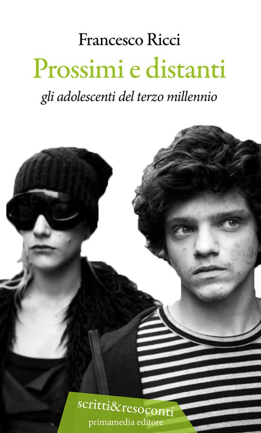 Prossimi e distanti. Gli adolescenti del terzo millennio - Francesco Ricci - copertina