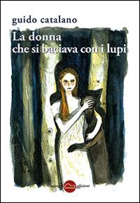 La donna che si baciava con i lupi - Guido Catalano - copertina