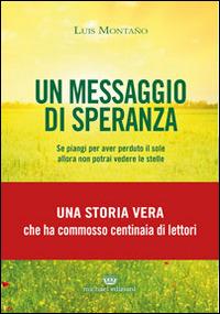 Un messaggio di speranza. Se piangi per aver perduto il sole allora non potrai vedere le stelle - Luis Montano - copertina