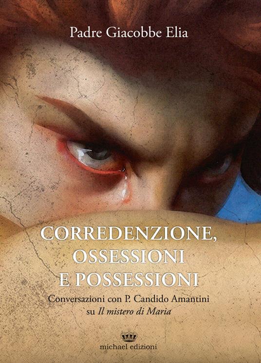 Corredenzione, ossessione e possessioni. Conversazioni con Padre Candido Amantini su «Il mistero di Maria» - Giacobbe Elia - copertina