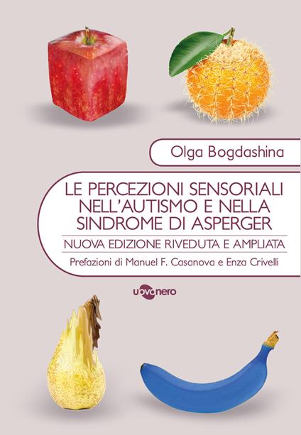 Le percezioni sensoriali nell'autismo e nella sindrome di Asperger. Diverse esperienze sensoriali. Diversi mondi percettivi - Olga Bogdashina - copertina