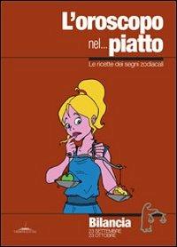 L' oroscopo nel... piatto. Le ricette dei segni zodiacali. Bilancia - Alice Pazzi - copertina