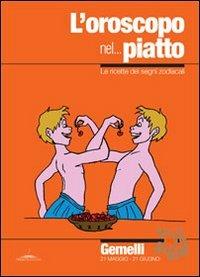 L' oroscopo nel... piatto. Le ricette dei segni zodiacali. Gemelli - Alice Pazzi - copertina