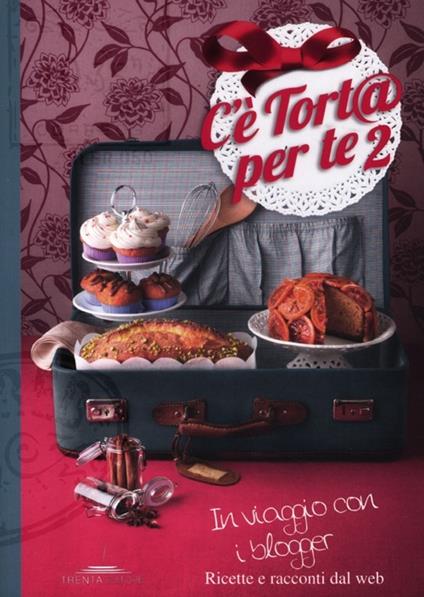 C'è tort@ per te 2. In viaggio con i blogger. Ricette e racconti dal web - copertina