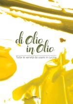 Di olio in olio. Tutte le varietà da usare in cucina