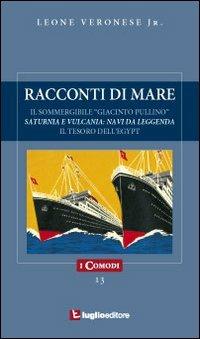 Racconti di mare. Il sommergibile «Giacinto Pullino». Saturnia e Vulcania. Il tesoro dell'Egypt - Leone jr. Veronese - copertina