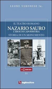 Nazario Sauro. L'eroe di Capodistria - Leone jr. Veronese - copertina