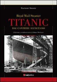 Titanic. Dal cantiere all'oceano - Gaetano Anania - copertina