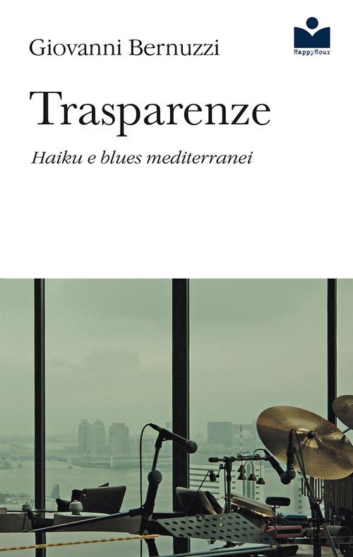 Trasparenze. Haiku e blues mediterranei - Giovanni Bernuzzi - copertina