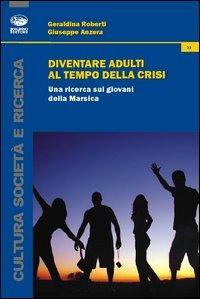 Diventare adulti al tempo della crisi. Una ricerca sui giovani della Marsica - Geraldina Roberti,Giuseppe Anzera - copertina