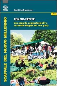 Tekno-feste. Uno sguardo compartecipativo al circuito illegale dei rave party - David Donfrancesco - copertina