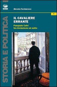 Il cavaliere errante. Pasquale Calvi tra rivoluzione ed esilio - Alessia Facineroso - copertina