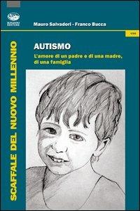 Autismo. L'amore di un padre e di una madre, di una famiglia - Franco Bucca,Mauro Salvadori - copertina