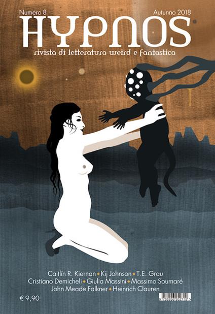 Hypnos. Rivista di letteratura weird e fantastica (2018). Vol. 8 - Caitlín R. Kiernan,Kij Johnson,T. E. Grau - copertina