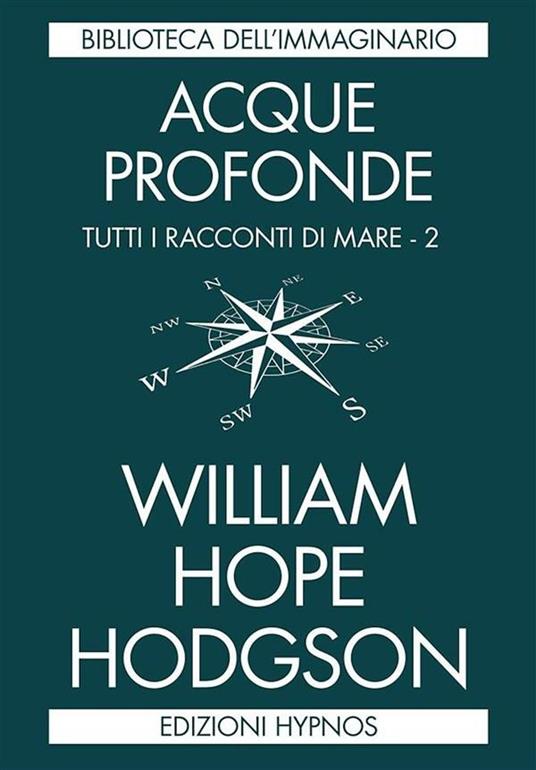 Acque profonde. Tutti i racconti di mare. Vol. 2 - William Hope Hodgson,Pietro Guarriello,Elena Furlan - ebook