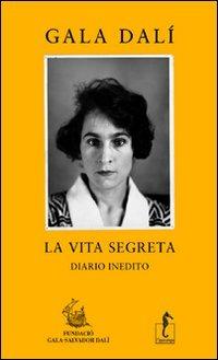 La vita segreta, diario inedito. Gala Dalì - copertina