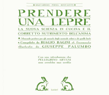 Prendere una lepre. La nuova scienza in cocina e il corretto nutrimento dell'anima - Biagio Bagini,Giuseppe Palumbo - 2