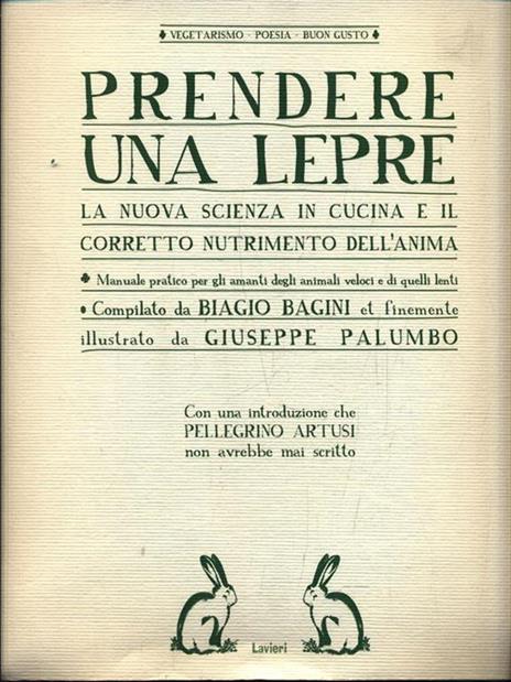 Prendere una lepre. La nuova scienza in cocina e il corretto nutrimento dell'anima - Biagio Bagini,Giuseppe Palumbo - copertina