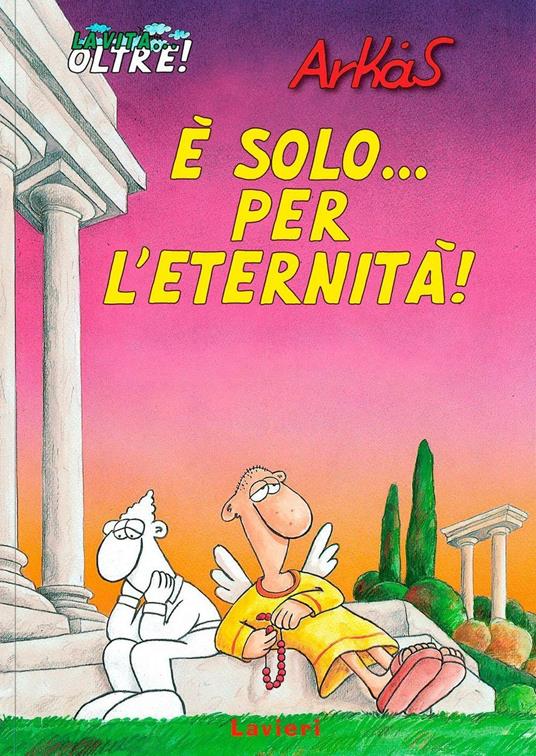 È solo... per l'eternità! La vita... oltre!. Vol. 1 - Arkas - copertina