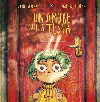 Un amore sulla testa. Ediz. a colori - Luana Vergari,Francesco Filippini - copertina