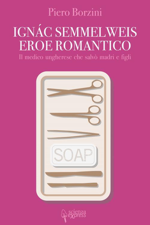 Ignác Semmelweis, eroe romantico - Piero Borzini - copertina