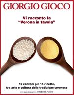 Vi racconto la «Verona in tavola». 15 canzoni per 15 ricette, tra arte e cultura della tradizione veronese. Con CD Audio