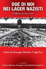 Due di noi nei lager nazisti. L'Odissea di due veneti. I diari di Giuseppe Marchi, Luigi Tosi