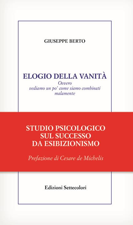 Elogio della vanità. Ovvero vediamo un po' come siamo combinati malamente - Giuseppe Berto - copertina