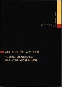 Teoria generale della composizione - Wolfango Dalla Vecchia - copertina