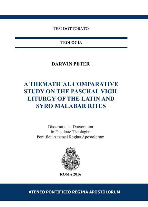 A thematical comparative study on the Paschal vigil liturgy of the Latin and Syro Malabar rites - Darwin Peter - copertina