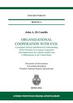 Organizational cooperation with evil. Conceptual analysis and renewed understanding of the principles governing cooperation with implications for Catholic...