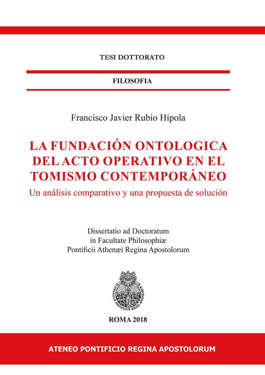 La fundaciòn ontologica del acto operativo en el tomismo contemporáneo. Un analisis comparativo y una propuesta de soluciòn - Francisco Javier Rubio Hípola - copertina