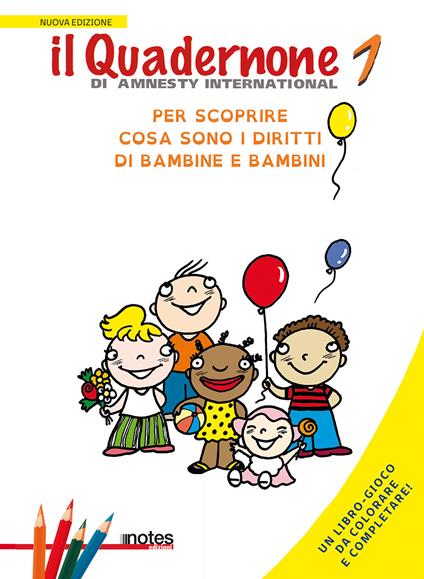 Il quadernone di Amnesty International. Ediz. illustrata. Vol. 1: Per scoprire cosa sono i diritti dei bambini. - copertina