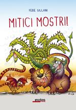 Mitici mostri! Ediz. a colori