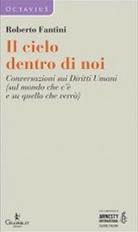 Il cielo dentro di noi. Conversazioni sui diritti umani (sul mondo che c'è e su quello che verrà) - Roberto Fantini - copertina