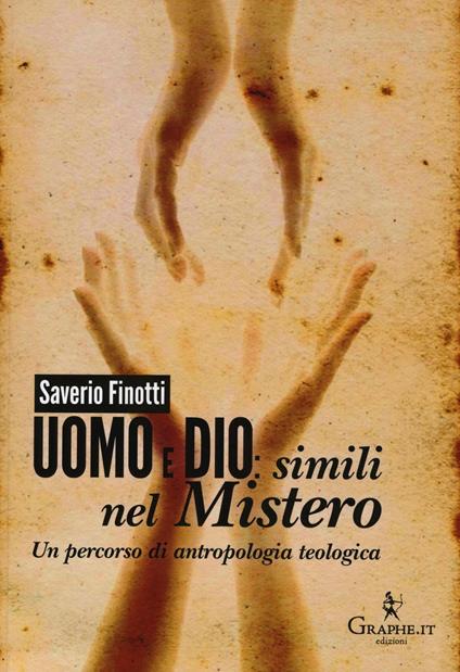 Uomo e Dio: simili nel mistero. Un percorso di antropologia teologica - Saverio Finotti - copertina