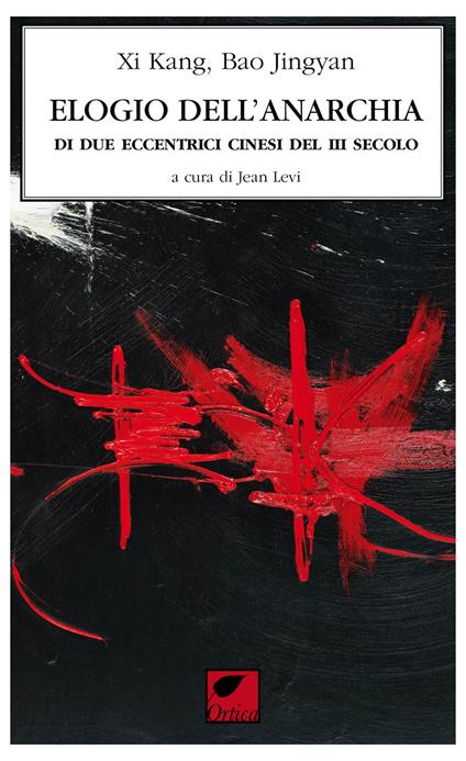 L' elogio dell'anarchia di due eccentrici cinesi III sec. - Xi Kang,Bao Jingyan - copertina