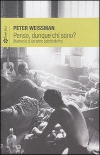 Penso, dunque chi sono? Memorie di un anno psichedelico - Peter Weissman - copertina