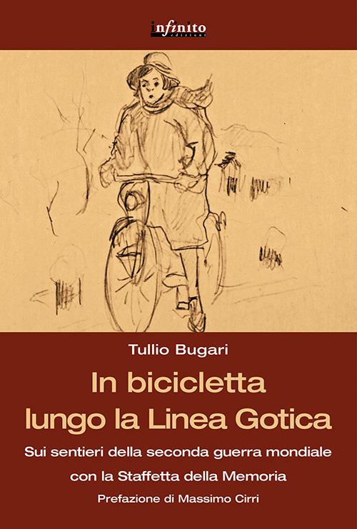 In bicicletta lungo la linea gotica. Sui sentieri della seconda guerra mondiale con la staffetta della memoria - Tullio Bugari - copertina