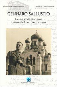 Gennaro Sallustio. La vera storia di un eroe. Lettere dai fronti greco e russo - Alessandro Di Domenicantonio,Lorenzo Di Domenicantonio - copertina